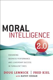 Moral Intelligence 2.0: Enhancing Business Performance and Leadership Success in Turbulent Times