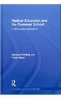 Radical Education and the Common School (Foundations and Futures of Education)