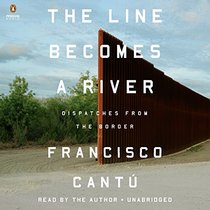 The Line Becomes a River: Dispatches from the Border (Audio CD) (Unabridged)