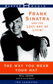 The Way You Wear Your Hat: Frank Sinatra and the Lost Art of Livin'