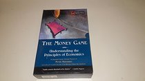 THE MONEY GAME...UNDERSTANDING THE PRINCIPLES OF ECONOMICS