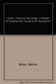 Home, Home on the Stage: A Master of Ceremonies' Guide to All Occasions