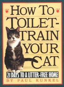 How to Toilet-Train Your Cat : 21 Days to a Litter-Free Home