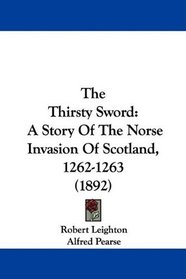 The Thirsty Sword: A Story Of The Norse Invasion Of Scotland, 1262-1263 (1892)