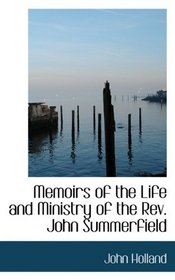 Memoirs of the Life and Ministry of the Rev. John Summerfield