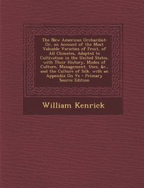 The New American Orchardist: Or, an Account of the Most Valuable Varieties of Fruit, of All Climates, Adapted to Cultivation in the United States,