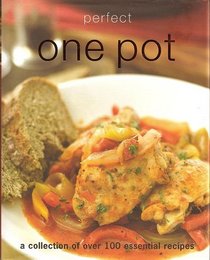 Perfect One Pot: A Collection of Over 100 Essential Recipies