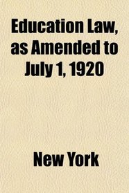 Education Law, as Amended to July 1, 1920