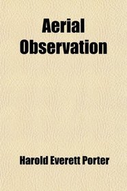 Aerial Observation; The Airplane Observer, the Balloon Observer, and the Army Corps Pilot