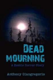 Dead Mourning: A Zombie Horror Story