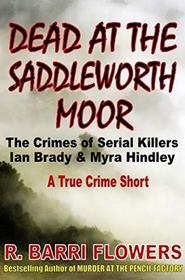 Dead at the Saddleworth Moor: The Crimes of Serial Killers Ian Brady & Myra Hindley (A True Crime Short)