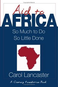 Aid to Africa : So Much To Do, So Little Done (Century Foundation/Twentieth Century Fund Report)