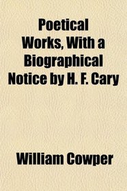 Poetical Works, With a Biographical Notice by H. F. Cary