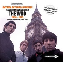 Anyway Anyhow Anywhere (Revised Edition): The Complete Chronicle of The Who 1958-1978