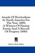 Annals Of Horticulture In North America For The Year, 1889: A Witness Of Passing Events And A Record Of Progress (1890)