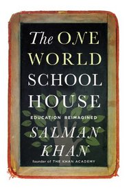 The One World Schoolhouse: A New Approach to Teaching and Learning