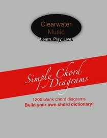 Simply Chord Diagrams: 1200 blank chord diagrams - build your own chord dictionary!