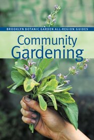 Community Gardening (Brooklyn Botanic Garden All-Region Guide)