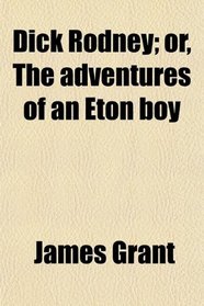 Dick Rodney; or, The adventures of an Eton boy