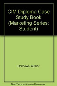 CIM Diploma Case Study Book (Marketing Series: Student)