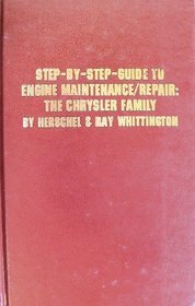 Step-By-Step Guide to Engine Maintenance/Repair: The Chrysler Family : Barracuda, Belvedere, Challenger, Charger, Chrysler, Coronet, Dart, De Soto, Dodge, Imperial, Lark, Plymouth, Valiant