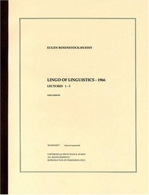 Lingo of Linguistics - 1966 (The Eugen Rosenstock-Huessy Lectures, Volume 29)