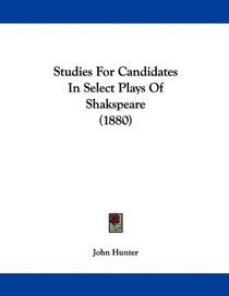 Studies For Candidates In Select Plays Of Shakspeare (1880)