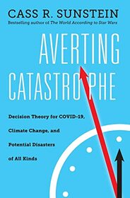 Averting Catastrophe: Decision Theory for COVID-19, Climate Change, and Potential Disasters of All Kinds