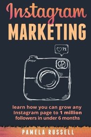 Instagram Marketing: Learn how you can grow any Instagram page to 1 million followers in under 6 months (Build Your Brand, Social Media, Social Media Marketing) (Volume 1)