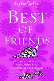Best of Friends: True Stories of Friendships That Blossomed or Bombed