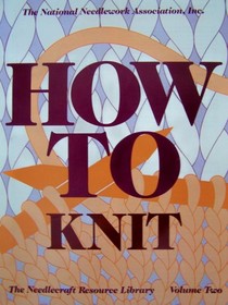 How to Knit -- The Needlecraft Resource Library,  Vol 2