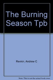 The Burning Season: The Murder Of Chico Mendes And The Fight For The Amazon Rain Forest,1990 publication
