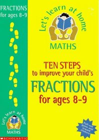 Ten Steps to Improve Your Child's Fractions: Age 8-9 (Let's Learn at Home: Maths)