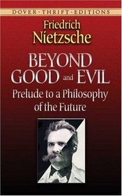 Beyond Good and Evil: Prelude to a Philosophy of the Future (Dover Thrift Editions)