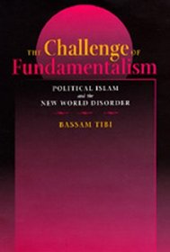 The Challenge of Fundamentalism: Political Islam and the New World Disorder