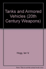 Tanks and Armored Vehicles (20th Century Weapons)