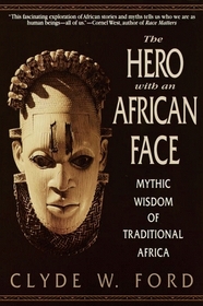 The Hero with an African Face : Mythic Wisdom of Traditional Africa