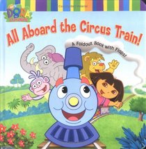 All Aboard the Circus Train! : A Foldout Book with Flaps! (Dora The Explorer)