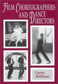 Film Choreographers and Dance Directors: An Illustrated Biographical Encyclopedia, With a History and Filmographies, 1893 Through 1995