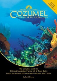 The Diving Guide: Cozumel, Cancun  the Riviera Maya