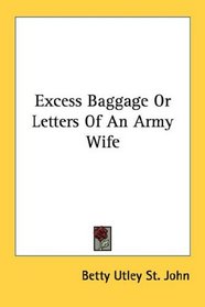 Excess Baggage Or Letters Of An Army Wife