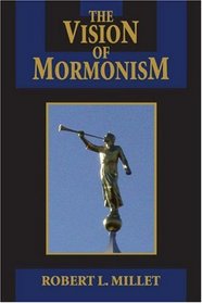 The Vision of Mormonism: Pressing the Boundaries of Christianity (Visions of Reality)