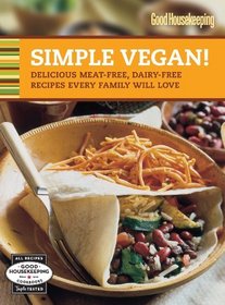 Good Housekeeping Simple Vegan!: Delicious Meat-Free, Dairy-Free Recipes Every Family Will Love