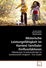 Motorische Leistungsfhigkeit im Kontext familialer Einflussfaktoren: Oldenburger Grundschulkinder im bundesweiten Vergleich - Eine Studie (German Edition)