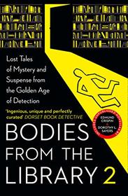 Bodies from the Library: Forgotten Stories of Mystery and Suspense by the Queens of Crime and Other Masters of Golden Age Detection