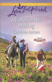 A Father in the Making (Hearts of Hartley Creek, Bk 3) (Love Inspired, No 842)