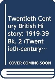 Twentieth Century British History: 1919-39 Bk. 2 (Twentieth-century British history)