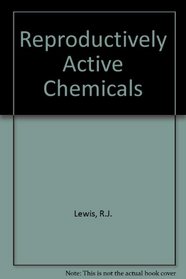 Reproductively Active Chemicals: A Reference Guide (Sax/Lewis Program)