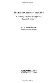 The Failed Century of the Child : Governing America's Young in the Twentieth Century
