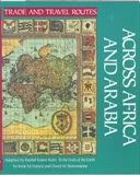 Across Africa and Arabia (Trade and Travel Routes Series)